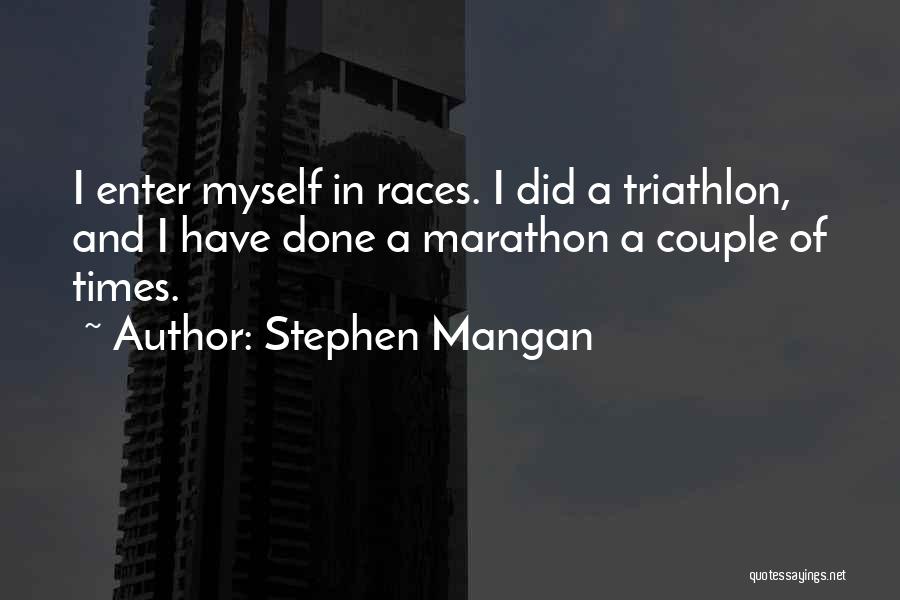 Stephen Mangan Quotes: I Enter Myself In Races. I Did A Triathlon, And I Have Done A Marathon A Couple Of Times.