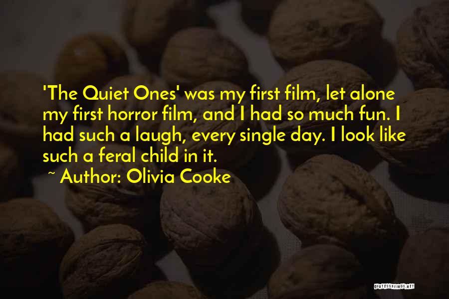 Olivia Cooke Quotes: 'the Quiet Ones' Was My First Film, Let Alone My First Horror Film, And I Had So Much Fun. I