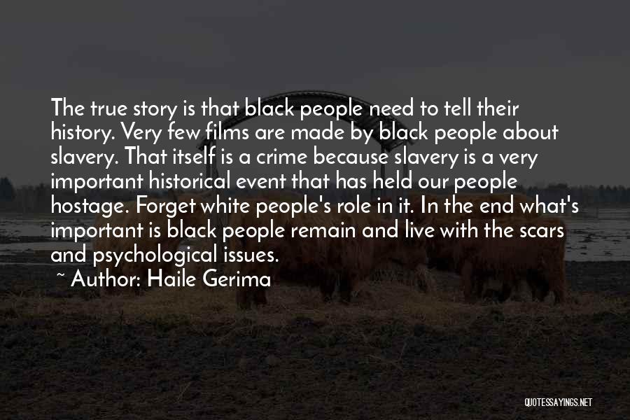 Haile Gerima Quotes: The True Story Is That Black People Need To Tell Their History. Very Few Films Are Made By Black People