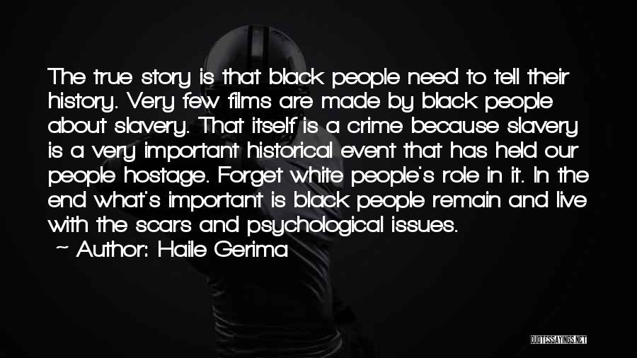 Haile Gerima Quotes: The True Story Is That Black People Need To Tell Their History. Very Few Films Are Made By Black People