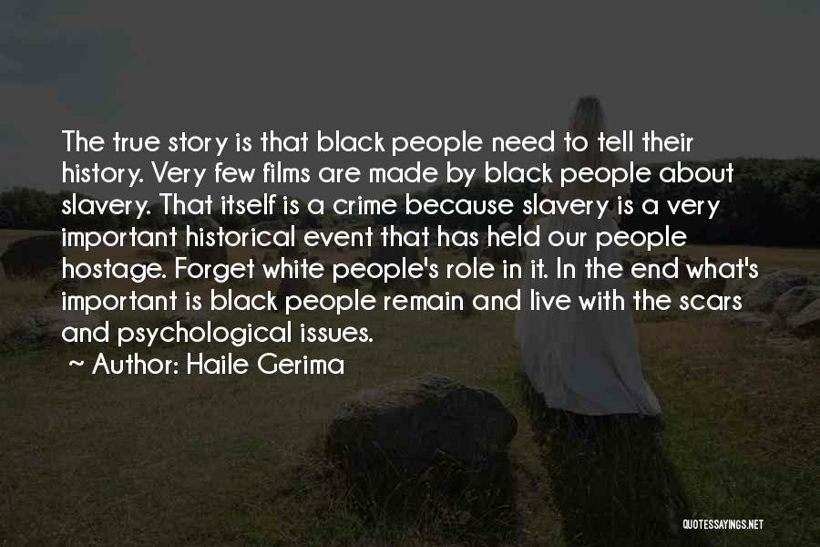 Haile Gerima Quotes: The True Story Is That Black People Need To Tell Their History. Very Few Films Are Made By Black People