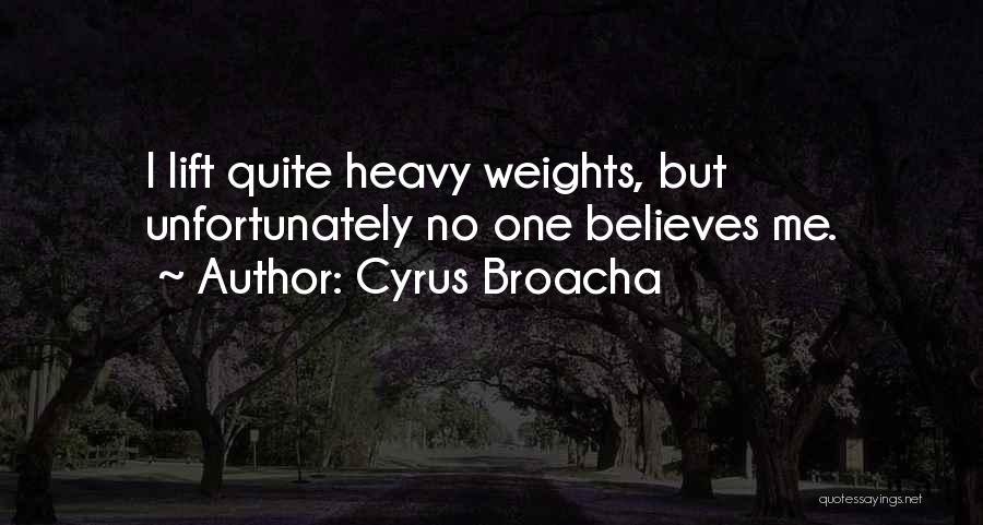 Cyrus Broacha Quotes: I Lift Quite Heavy Weights, But Unfortunately No One Believes Me.