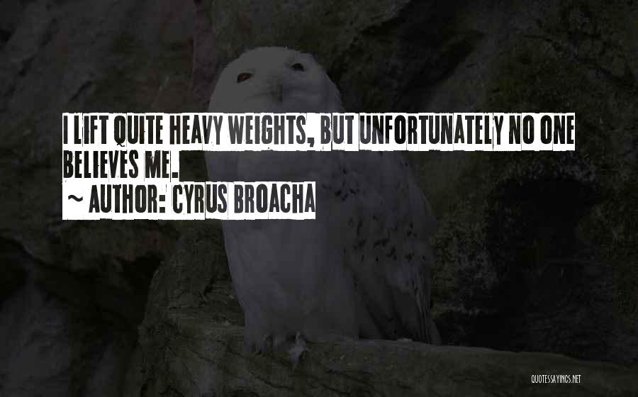 Cyrus Broacha Quotes: I Lift Quite Heavy Weights, But Unfortunately No One Believes Me.