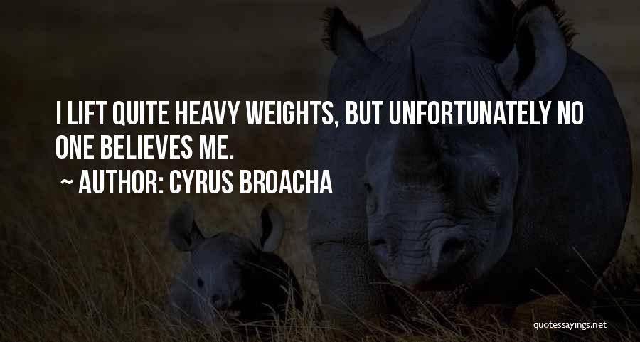 Cyrus Broacha Quotes: I Lift Quite Heavy Weights, But Unfortunately No One Believes Me.