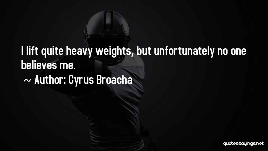 Cyrus Broacha Quotes: I Lift Quite Heavy Weights, But Unfortunately No One Believes Me.