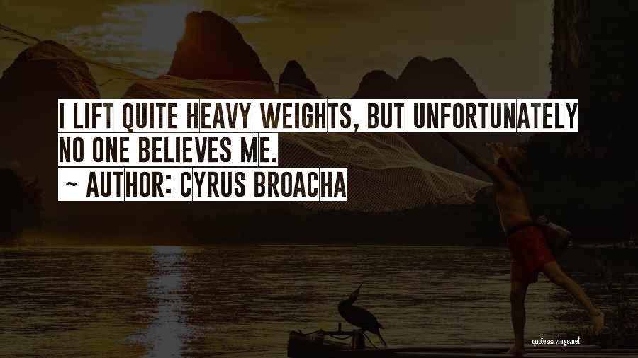 Cyrus Broacha Quotes: I Lift Quite Heavy Weights, But Unfortunately No One Believes Me.