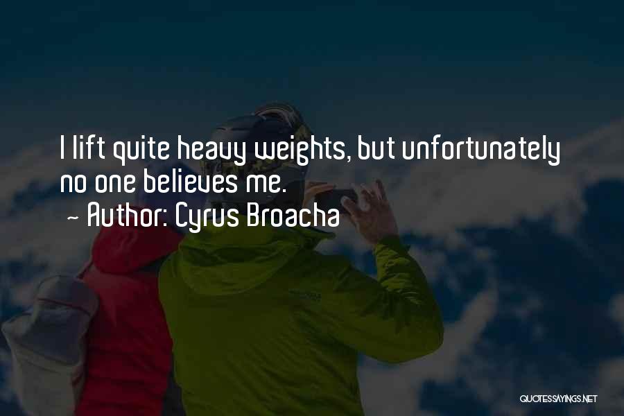 Cyrus Broacha Quotes: I Lift Quite Heavy Weights, But Unfortunately No One Believes Me.