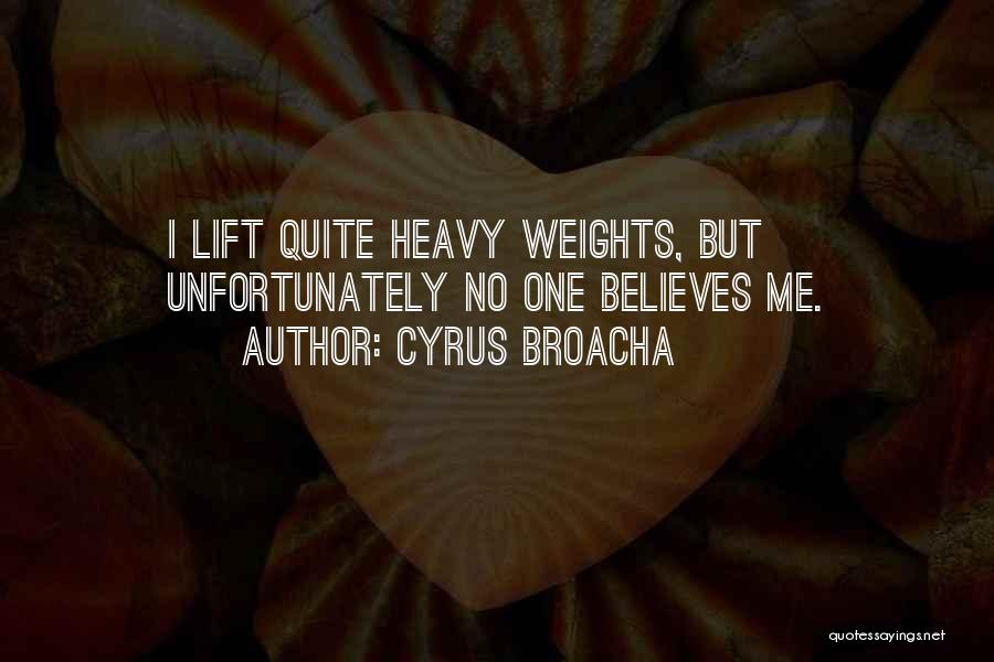 Cyrus Broacha Quotes: I Lift Quite Heavy Weights, But Unfortunately No One Believes Me.