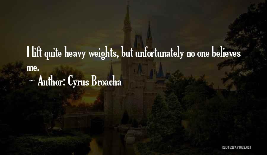 Cyrus Broacha Quotes: I Lift Quite Heavy Weights, But Unfortunately No One Believes Me.