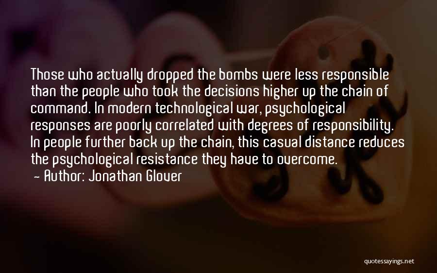 Jonathan Glover Quotes: Those Who Actually Dropped The Bombs Were Less Responsible Than The People Who Took The Decisions Higher Up The Chain