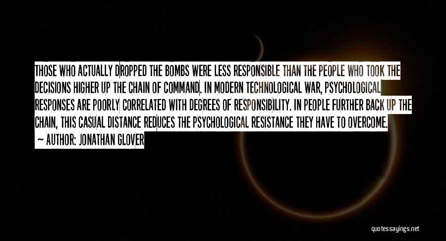 Jonathan Glover Quotes: Those Who Actually Dropped The Bombs Were Less Responsible Than The People Who Took The Decisions Higher Up The Chain