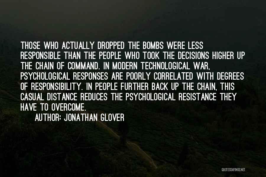 Jonathan Glover Quotes: Those Who Actually Dropped The Bombs Were Less Responsible Than The People Who Took The Decisions Higher Up The Chain