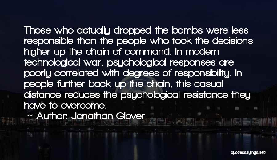 Jonathan Glover Quotes: Those Who Actually Dropped The Bombs Were Less Responsible Than The People Who Took The Decisions Higher Up The Chain