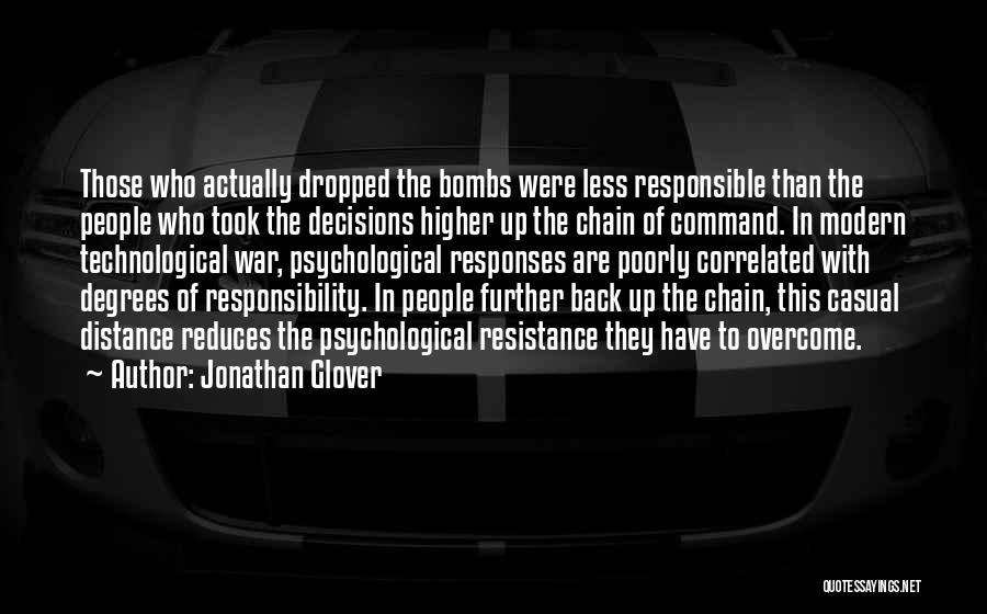 Jonathan Glover Quotes: Those Who Actually Dropped The Bombs Were Less Responsible Than The People Who Took The Decisions Higher Up The Chain