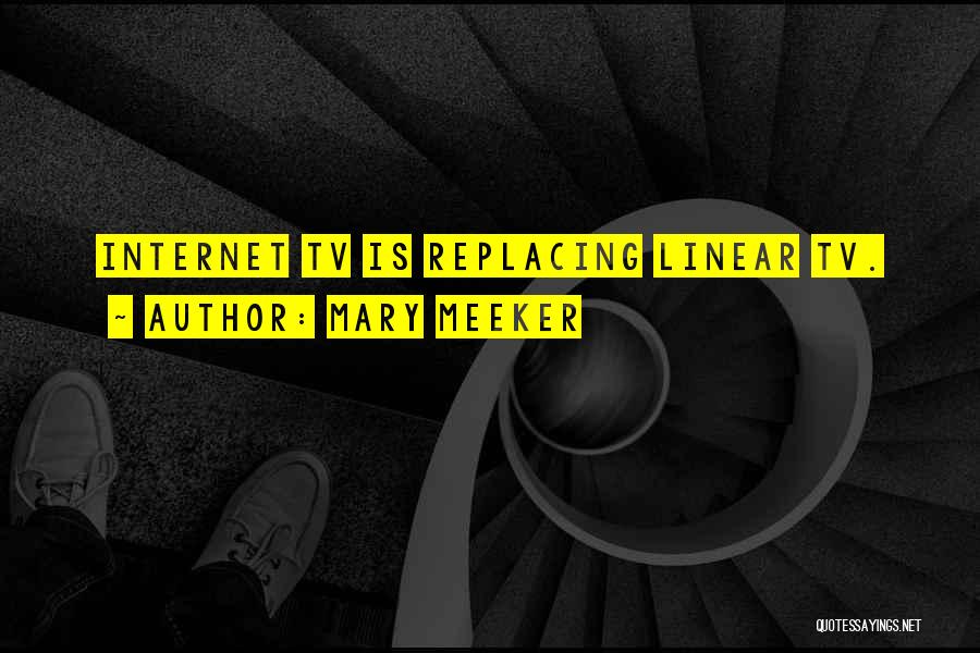 Mary Meeker Quotes: Internet Tv Is Replacing Linear Tv.