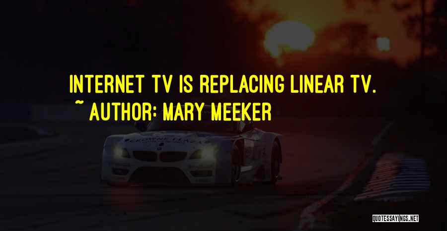 Mary Meeker Quotes: Internet Tv Is Replacing Linear Tv.