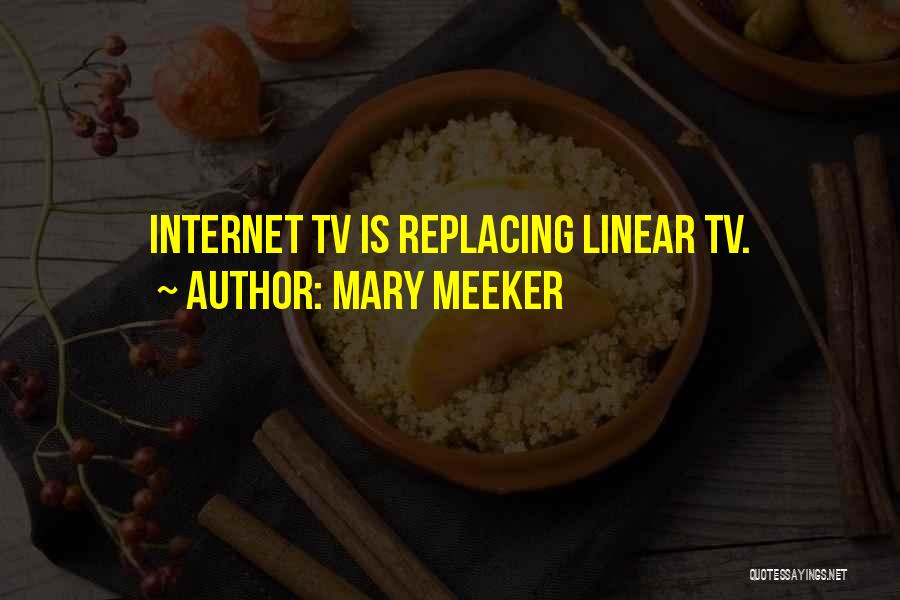 Mary Meeker Quotes: Internet Tv Is Replacing Linear Tv.