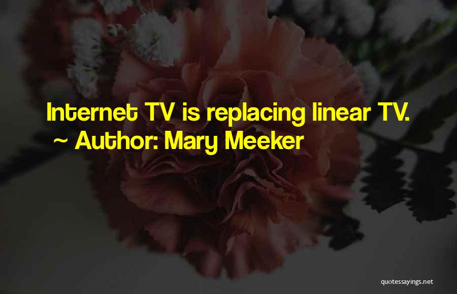 Mary Meeker Quotes: Internet Tv Is Replacing Linear Tv.