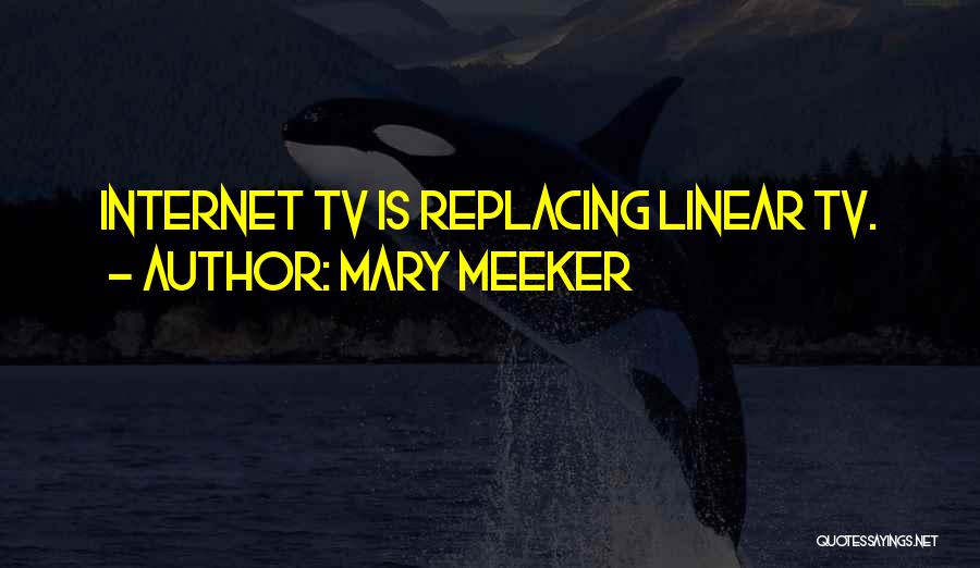 Mary Meeker Quotes: Internet Tv Is Replacing Linear Tv.