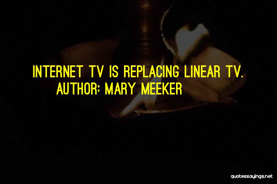 Mary Meeker Quotes: Internet Tv Is Replacing Linear Tv.