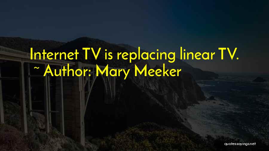 Mary Meeker Quotes: Internet Tv Is Replacing Linear Tv.