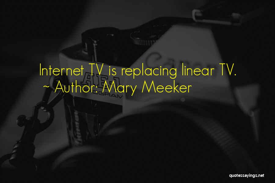 Mary Meeker Quotes: Internet Tv Is Replacing Linear Tv.