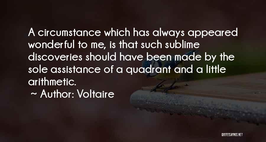 Voltaire Quotes: A Circumstance Which Has Always Appeared Wonderful To Me, Is That Such Sublime Discoveries Should Have Been Made By The