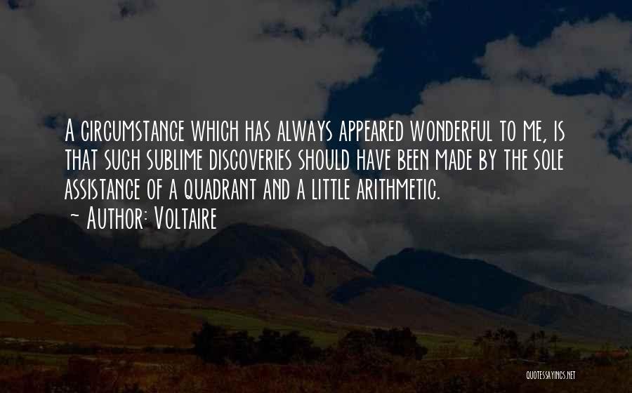 Voltaire Quotes: A Circumstance Which Has Always Appeared Wonderful To Me, Is That Such Sublime Discoveries Should Have Been Made By The