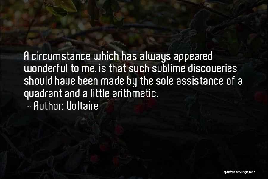 Voltaire Quotes: A Circumstance Which Has Always Appeared Wonderful To Me, Is That Such Sublime Discoveries Should Have Been Made By The
