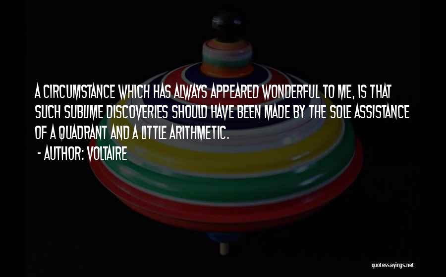 Voltaire Quotes: A Circumstance Which Has Always Appeared Wonderful To Me, Is That Such Sublime Discoveries Should Have Been Made By The