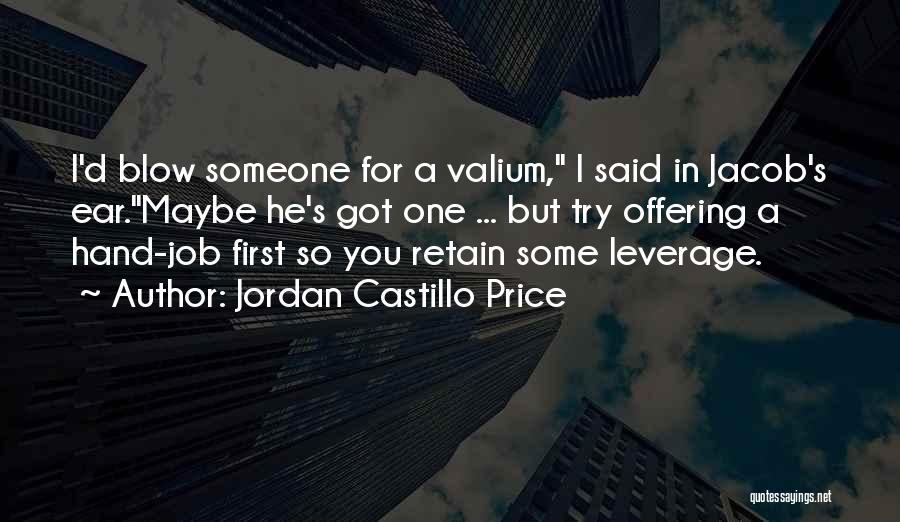 Jordan Castillo Price Quotes: I'd Blow Someone For A Valium, I Said In Jacob's Ear.maybe He's Got One ... But Try Offering A Hand-job