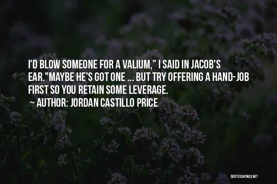 Jordan Castillo Price Quotes: I'd Blow Someone For A Valium, I Said In Jacob's Ear.maybe He's Got One ... But Try Offering A Hand-job