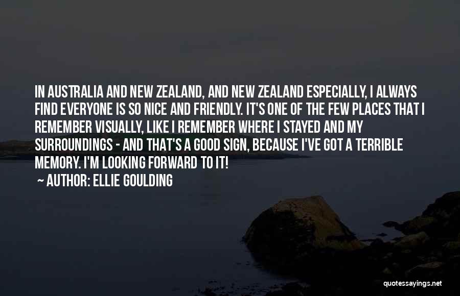 Ellie Goulding Quotes: In Australia And New Zealand, And New Zealand Especially, I Always Find Everyone Is So Nice And Friendly. It's One