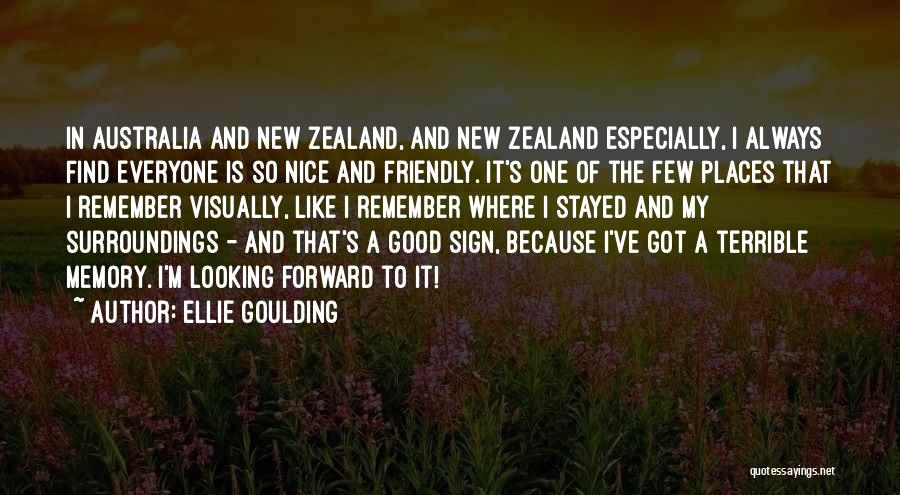 Ellie Goulding Quotes: In Australia And New Zealand, And New Zealand Especially, I Always Find Everyone Is So Nice And Friendly. It's One
