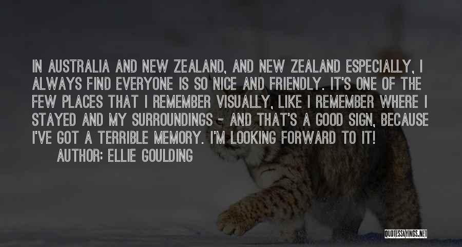 Ellie Goulding Quotes: In Australia And New Zealand, And New Zealand Especially, I Always Find Everyone Is So Nice And Friendly. It's One