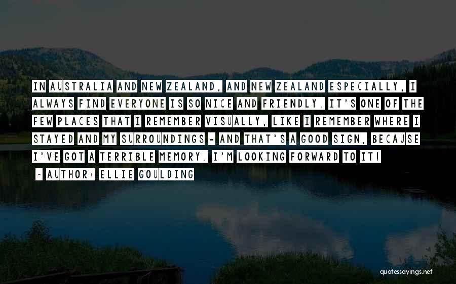 Ellie Goulding Quotes: In Australia And New Zealand, And New Zealand Especially, I Always Find Everyone Is So Nice And Friendly. It's One