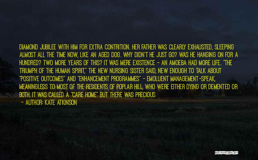 Kate Atkinson Quotes: Diamond Jubilee With Him For Extra Contrition. Her Father Was Clearly Exhausted, Sleeping Almost All The Time Now, Like An