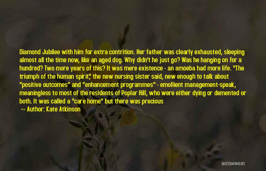 Kate Atkinson Quotes: Diamond Jubilee With Him For Extra Contrition. Her Father Was Clearly Exhausted, Sleeping Almost All The Time Now, Like An