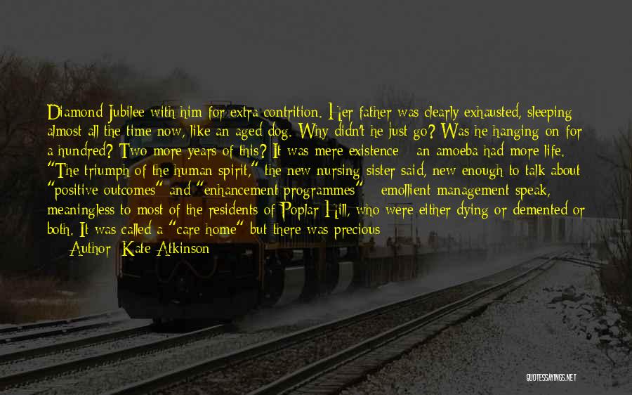 Kate Atkinson Quotes: Diamond Jubilee With Him For Extra Contrition. Her Father Was Clearly Exhausted, Sleeping Almost All The Time Now, Like An