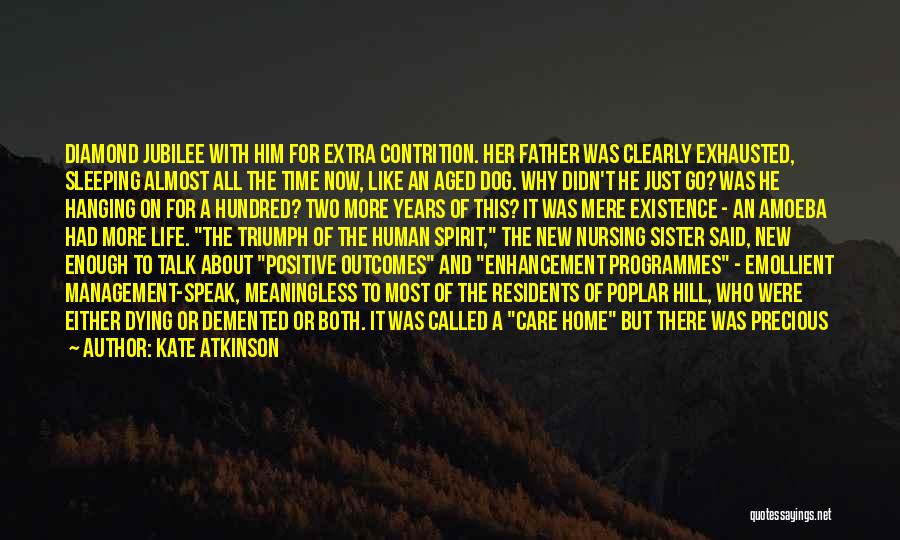 Kate Atkinson Quotes: Diamond Jubilee With Him For Extra Contrition. Her Father Was Clearly Exhausted, Sleeping Almost All The Time Now, Like An