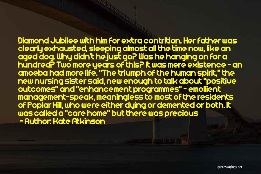 Kate Atkinson Quotes: Diamond Jubilee With Him For Extra Contrition. Her Father Was Clearly Exhausted, Sleeping Almost All The Time Now, Like An