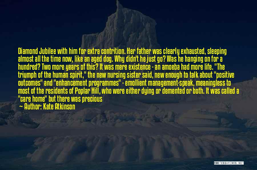 Kate Atkinson Quotes: Diamond Jubilee With Him For Extra Contrition. Her Father Was Clearly Exhausted, Sleeping Almost All The Time Now, Like An
