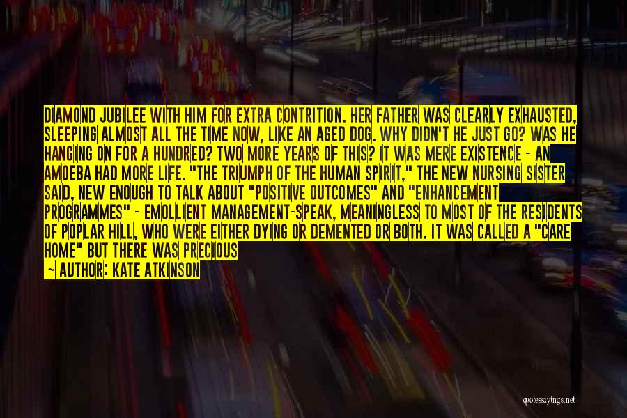 Kate Atkinson Quotes: Diamond Jubilee With Him For Extra Contrition. Her Father Was Clearly Exhausted, Sleeping Almost All The Time Now, Like An