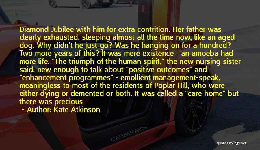 Kate Atkinson Quotes: Diamond Jubilee With Him For Extra Contrition. Her Father Was Clearly Exhausted, Sleeping Almost All The Time Now, Like An