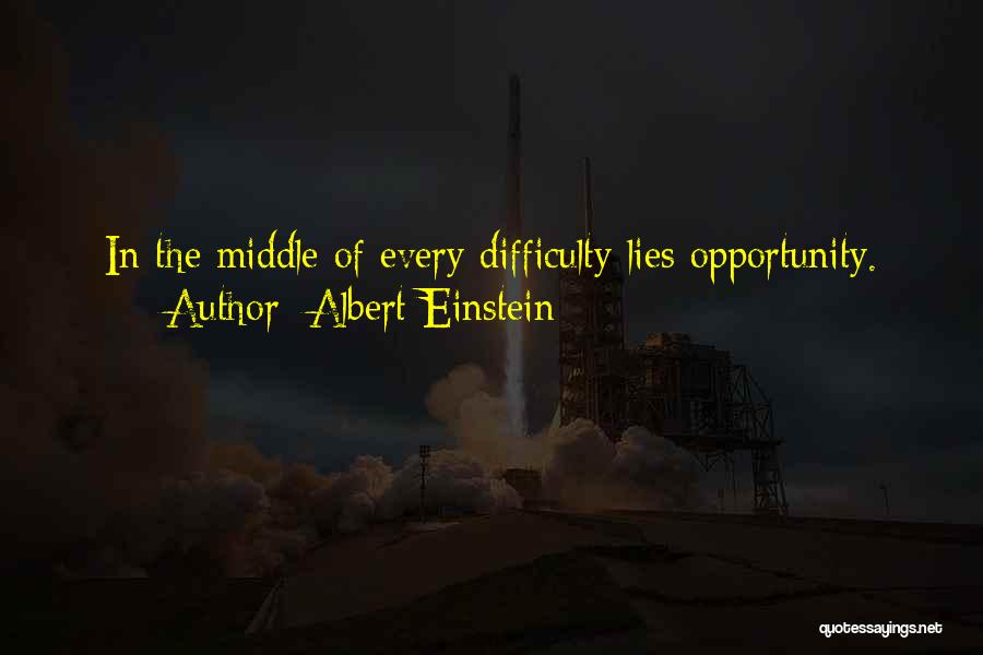 Albert Einstein Quotes: In The Middle Of Every Difficulty Lies Opportunity.