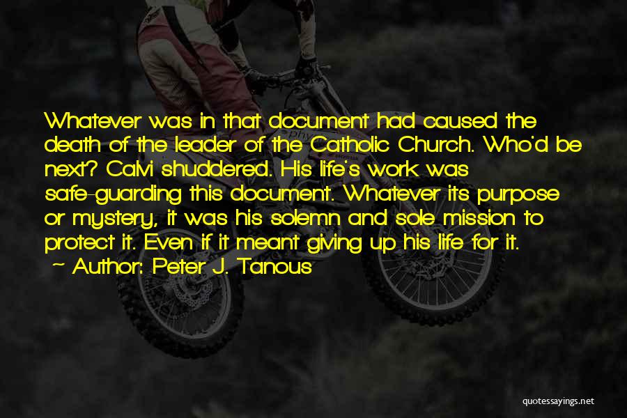 Peter J. Tanous Quotes: Whatever Was In That Document Had Caused The Death Of The Leader Of The Catholic Church. Who'd Be Next? Calvi