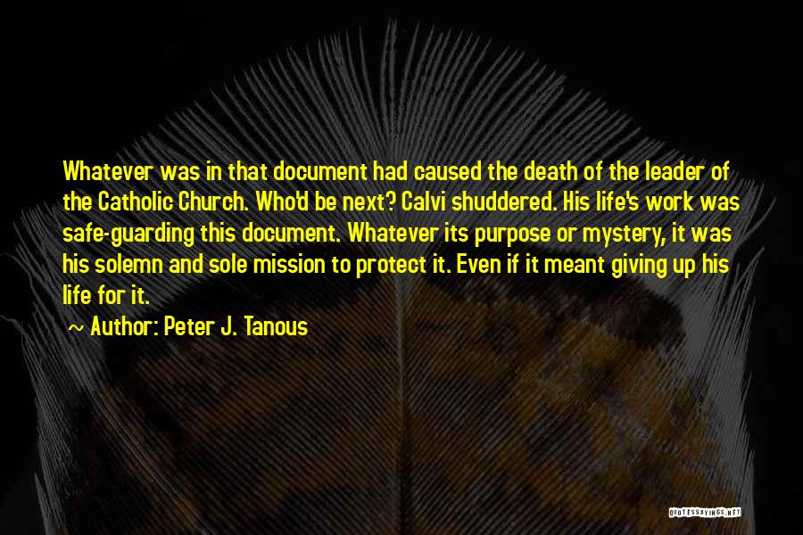 Peter J. Tanous Quotes: Whatever Was In That Document Had Caused The Death Of The Leader Of The Catholic Church. Who'd Be Next? Calvi