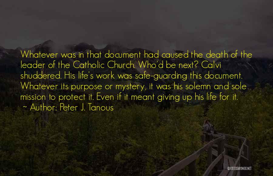 Peter J. Tanous Quotes: Whatever Was In That Document Had Caused The Death Of The Leader Of The Catholic Church. Who'd Be Next? Calvi