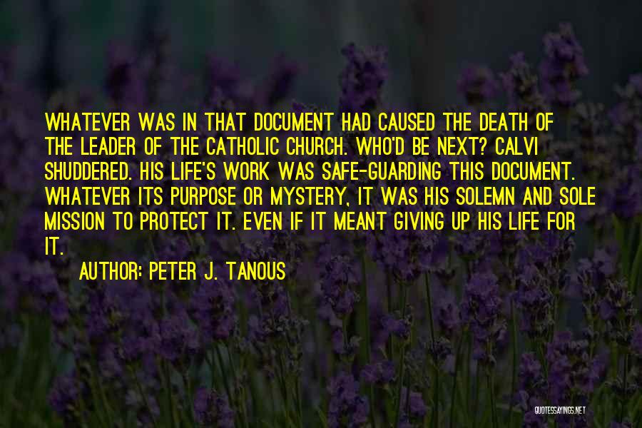 Peter J. Tanous Quotes: Whatever Was In That Document Had Caused The Death Of The Leader Of The Catholic Church. Who'd Be Next? Calvi