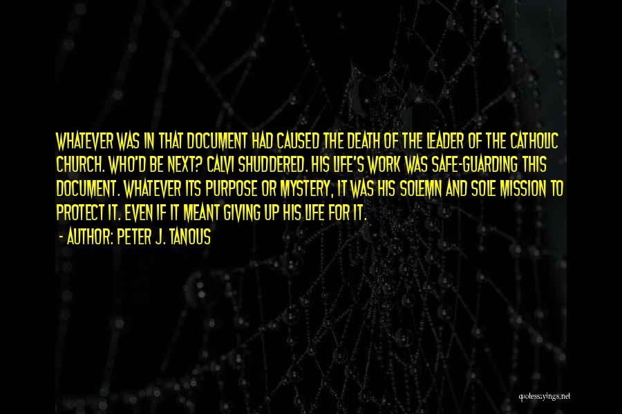 Peter J. Tanous Quotes: Whatever Was In That Document Had Caused The Death Of The Leader Of The Catholic Church. Who'd Be Next? Calvi